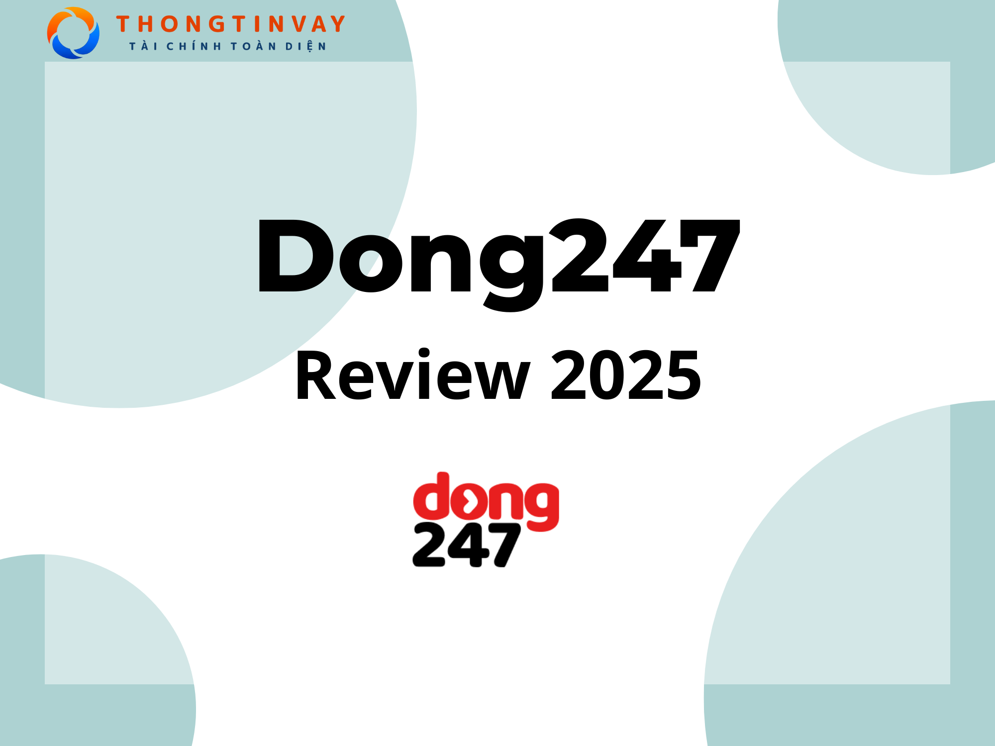 Đánh giá Dong247 (2025): Nền tảng so sánh vay tiền uy tín và tiện lợi